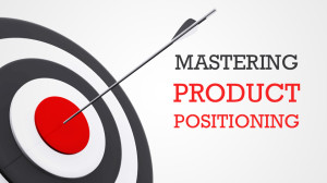 Mastering Product Positioning